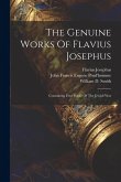 The Genuine Works Of Flavius Josephus: Containing Four Books Of The Jewish War