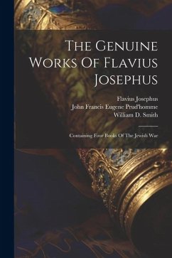 The Genuine Works Of Flavius Josephus: Containing Four Books Of The Jewish War - Josephus, Flavius; Whiston, William