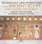 Technology and Inventions from Ancient Egypt That Shaped The World - History for Children   Children's Ancient History