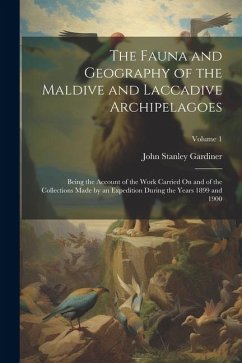 The Fauna and Geography of the Maldive and Laccadive Archipelagoes: Being the Account of the Work Carried On and of the Collections Made by an Expedit - Gardiner, John Stanley