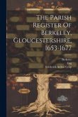 The Parish Register Of Berkeley, Gloucestershire, 1653-1677