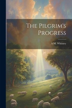 The Pilgrim's Progress - Whitney, A. M. [From Old Catalog]