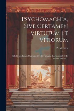 Cover Psychomachia, Sive Certamen Virtutum Et Vitiorum: Edidit, Codicibus Casinensi 374 Et Vaticano Reginensi 2078 In Lucem Prolatis...