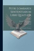 Petri Lombardi Sententiarum Libri Quatuor: Necnon Divi Thomae Aquinatis Summa Theologica; Volume 1