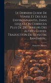 Le Dernier Guide De Venise Et Des Iles Environnantes, Dans Lequel On Corrigea Plus De 200 Erreurs Des Autres Guides. Traduction De Silvestre Bandarin.