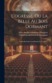 L'ogresse, Ou La Belle Au Bois Dormant: Vaudeville-folie-comi-parade En Un Acte...