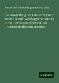 Die Entwicklung der Landwirthschaft auf den Goertz-Wrisbergschen Gütern in der Provinz Hannover auf den Grund archivalischen Materials