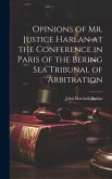 Opinions of Mr. Justice Harlan at the Conference in Paris of the Bering Sea Tribunal of Arbitration