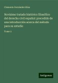 Novísimo tratado histórico filosófico del derecho civil español: precedido de una introducción acerca del método para su estudio