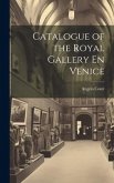 Catalogue of the Royal Gallery En Venice