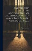 Livre D'eglise, Suivant Les Nouveaux Bréviare Et Missel, Contenant L'office Pour Tous Les Jours De L'année......