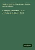 Correspondance entre S. E. le gouverneur de Buenos-Aires