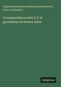 Cover Correspondance entre S. E. le gouverneur de Buenos-Aires