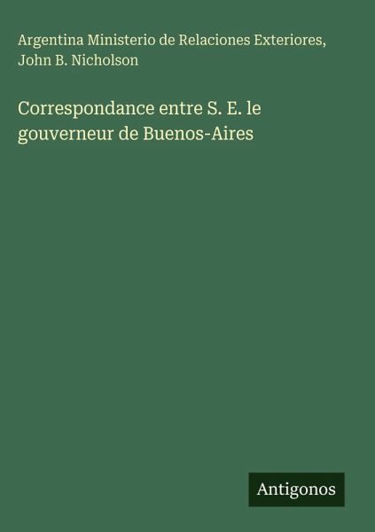 Correspondance entre S. E. le gouverneur de Buenos-Aires