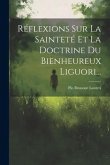 Réflexions Sur La Sainteté Et La Doctrine Du Bienheureux Liguori...