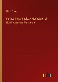 Fur-bearing Animals. A Monograph of North American Mustelidæ