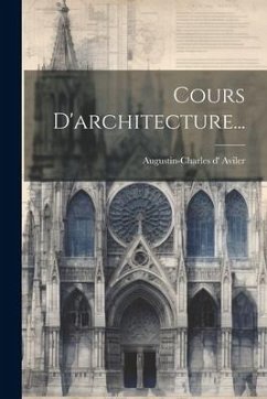 Cours D'architecture... - Aviler, Augustin-Charles D'