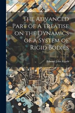 The Advanced Part of A Treatise on the Dynamics of a System of Rigid Bodies - Routh, Edward John