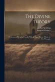 The Divine Theory; a System of Divinity, Founded Wholly Upon Christ; Which, by one Principle,