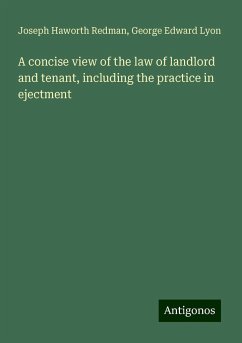 A concise view of the law of landlord and tenant, including the practice in ejectment - Redman, Joseph Haworth; Lyon, George Edward