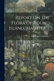 Report On The Flora Of Round Island, Mauritius Report On The Flora Of Round Island, Mauritius