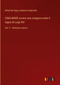 CINQ-MARS ovvero una congiura sotto il regno di Luigi XIII - De Vigny, Alfred; Volpicella, Scipione