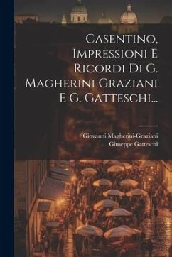 Casentino, Impressioni E Ricordi Di G. Magherini Graziani E G. Gatteschi... - Magherini-Graziani, Giovanni; Gatteschi, Giuseppe