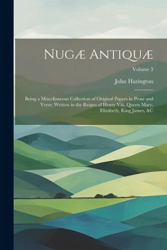 Cover Nugæ Antiquæ: Being a Miscellaneous Collection of Original Papers in Prose and Verse: Written in the Reigns of Henry Viii, Queen Mar