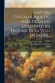 Histoire Généalogique Des Sires De Salins. [followed By] Histoire De La Ville De Salins...