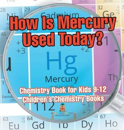 How Is Mercury Used Today? Chemistry Book for Kids 9-12   Children's Chemistry Books - Baby