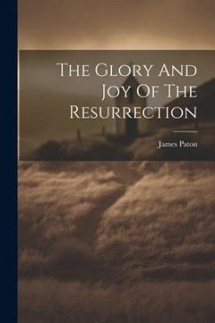 The Glory And Joy Of The Resurrection - Paton, James