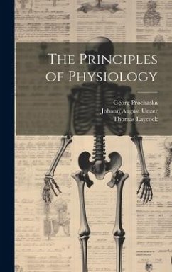 The Principles of Physiology - Laycock, Thomas; Prochaska, Georg; Unzer, Johann August