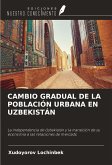 CAMBIO GRADUAL DE LA POBLACIÓN URBANA EN UZBEKISTÁN