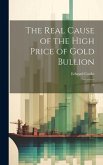 The Real Cause of the High Price of Gold Bullion: 17 The Real Cause of the High Price of Gold Bullion: 17