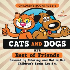 Children's Books Age 5-6. Cats and Dogs are Best of Friends. Rewarding Coloring and Dot to Dot Children's Books Age 5-6. Lessons on Numbers and Colors Included! Children's Books Age 5-6. Cats and Dogs are Best of Friends. Rewarding Coloring and Dot to Dot Children's Books Age 5-6. Lessons on Numbers and Colors Included!