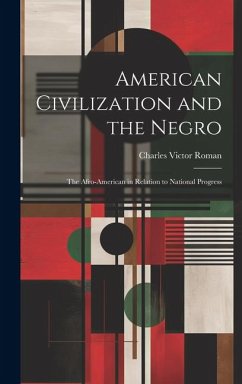 American Civilization and the Negro: The Afro-American in Relation to National Progress - Roman, Charles Victor