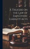 A Treatise on the Law of Employers' Liability Acts