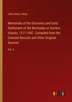 Memorials of the Discovery and Early Settlement of the Bermudas or Somers Islands, 1511-1687. Compiled from the Colonial Records and Other Original Sources - Lefroy, John Henry