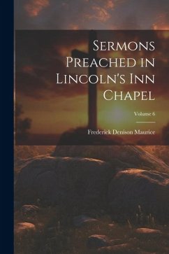 Sermons Preached in Lincoln's Inn Chapel; Volume 6 - Maurice, Frederick Denison