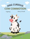Ang Curious Cow Commotion (Tagalog English Bilingual) The Curious Cow Commotion Ang Curious Cow Commotion (Tagalog English Bilingual) The Curious Cow Commotion