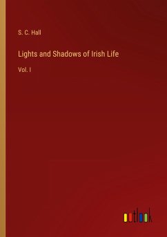 Lights and Shadows of Irish Life - Hall, S. C.