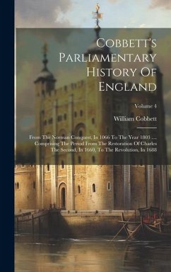 Cobbett's Parliamentary History Of England: From The Norman Conquest, In 1066 To The Year 1803 .... Comprising The Period From The Restoration Of Char - Cobbett, William