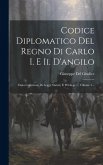 Codice Diplomatico Del Regno Di Carlo I. E Ii. D'angilo: Ossia Collezione Di Leggi, Statuti, E Privilegi ..., Volume 1...