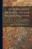 De Rebus Gestis Richardi Angliae Regis In Palestina: Excerptum Ex Greg. Abulpharagii Chronico Syriaco De Rebus Gestis Richardi Angliae Regis In Palestina: Excerptum Ex Greg. Abulpharagii Chronico Syriaco