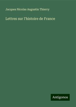 Lettres sur l'histoire de France - Thierry, Jacques Nicolas Augustin