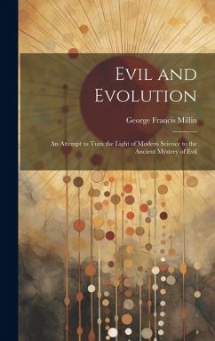 Evil and Evolution: An Attempt to Turn the Light of Modern Science to the Ancient Mystery of Evil - Francis, Millin George