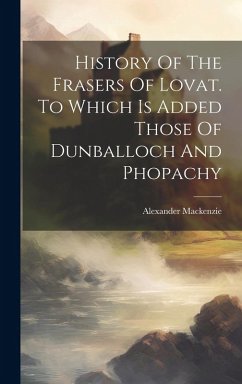 Cover History Of The Frasers Of Lovat. To Which Is Added Those Of Dunballoch And Phopachy