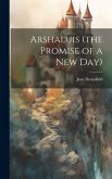 Arshaluis (the Promise of a New Day)