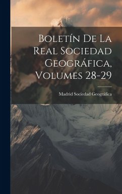 Cover Boletín De La Real Sociedad Geográfica, Volumes 28-29