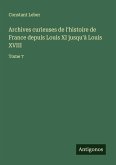 Archives curieuses de l'histoire de France depuis Louis XI jusqu'à Louis XVIII